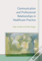 Communication And Professional Relationships In Healthcare Practice