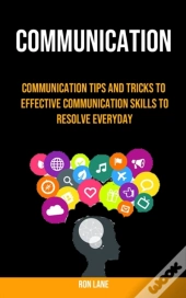 Communication: Communication Tips And Tr