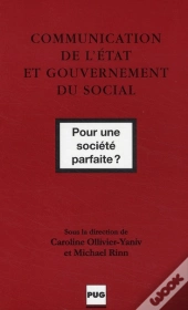 Communication De L'État Et Gouvernement Du Social ; Pour Une Société Parfaite ?