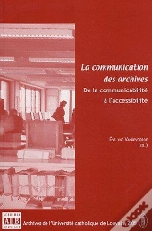 Communication Des Archives - De La Communicabilite A L'Accessibilite