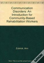 Communication Disorders - An Introduction For Community-Based Rehabilitation Workers