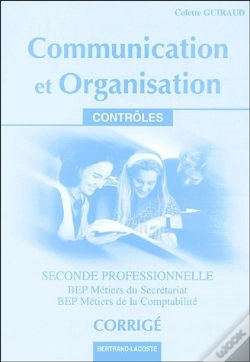 Capa do artigo Communication Et Organisation ; 2nde Professionnelle ; Bep Métiers Du Secrétariat/Bep Métiers De La Comptabilité ; Corrigés