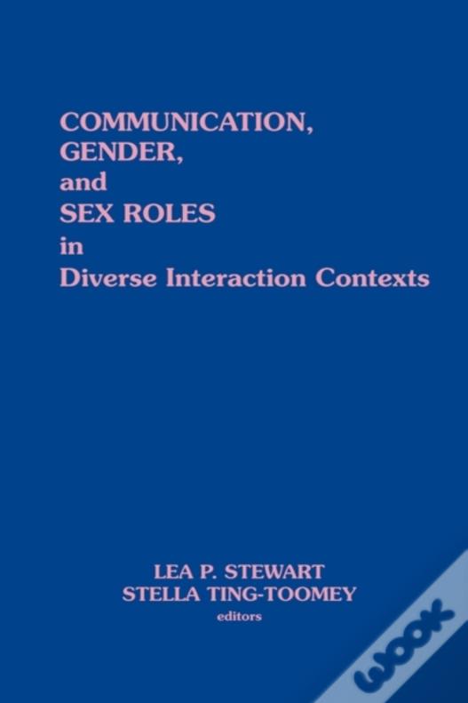 Communication, Gender And Sex Roles In Diverse Interaction Contexts