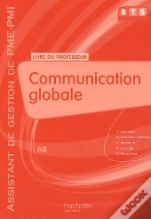 Communication Globale ; Bts Assistant De Gestion Pme/Pmi - A8 ; Livre Du Professeur