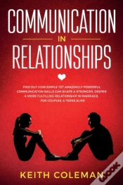 Capa do artigo Communication In Relationships: Find Out How Simple Yet Amazingly Powerful Communication Skills Can Shape A Stronger, Deeper & More Fulfilling Relatio