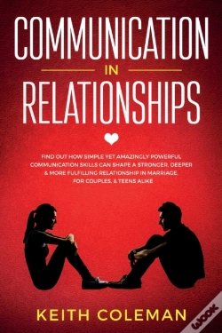 Capa do artigo Communication In Relationships: Find Out How Simple Yet Amazingly Powerful Communication Skills Can Shape A Stronger, Deeper & More Fulfilling Relatio