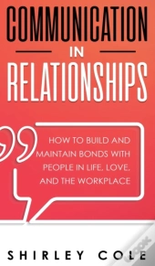 Communication In Relationships: How To B