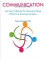 Communication: Leader'S Guide To Step-By-Step Effective Communication - Preview