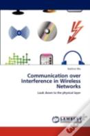 Communication Over Interference In Wireless Networks