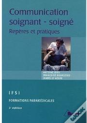Communication Soignant-Soigné ; Repères Et Pratiques (2e Édition)