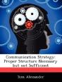 Communication Strategy: Proper Structure Necessary But Not Sufficient - Preview