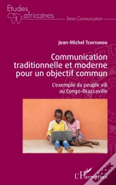 Communication Traditionnelle Et Moderne Pour Un Objectif Commun - L'Exemple Du Peuple Vili Au Congo-