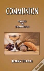 Communion: Truth Vs. Tradition