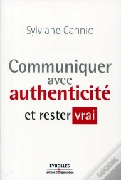 Communiquer Avec Authenticité Et Rester Vrai