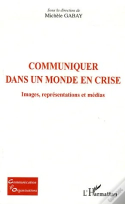 Capa do artigo Communiquer Dans Un Monde En Crise ; Images, Representations Et Medias