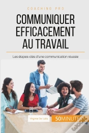Capa do artigo Communiquer Efficacement Au Travail : Les Étapes-Clés D