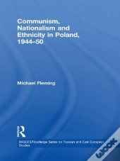 Communism, Nationalism And Ethnicity In Poland, 1944-1950