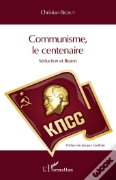 Communisme, Le Centenaire ; Séduction Et Illusion