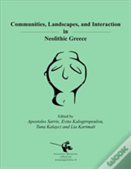 Communities, Landscapes, And Interaction In Neolithic Greece