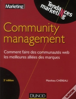 Capa do artigo Community Management ; Comment Faire Des Communautés Web Les Meilleures Alliées Des Marques (2e Édition)