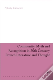Community, Myth And Recognition In Twentieth-Century French Literature And Thought