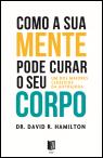Como a sua Mente Pode Curar o seu Corpo