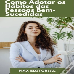 Capa do artigo Como Adotar Os Hábitos Das Pessoas Bem-Sucedidas