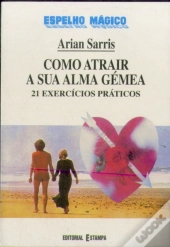 Como Atrair a Sua Alma Gémea - 21 Exercícios Práticos