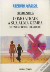 Como Atrair a Sua Alma Gémea - 21 Exercícios Práticos