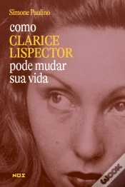 Capa do artigo Como Clarice Lispector Pode Mudar Sua Vida