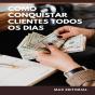 Como Conquistar Clientes Todos Os Dias - Preview