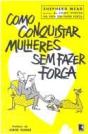 Como Conquistar Mulheres Sem Fazer Força - Preview