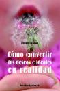 Cómo Convertir Sus Deseos E Ideales Y Realidad - Preview