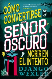 Cómo Convertirse En El Señor Oscuro Y Morir En El Intento