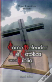 Como Defender a Fé Católica com a Bíblia