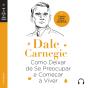 Como Deixar De Se Preocupar E Começar A Viver - Preview