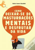 Como Deixar-se de Masturbações Mentais e Desfrutar da Vida