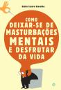 Como Deixar-se de Masturbações Mentais e Desfrutar da Vida - Preview
