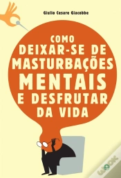 Capa do artigo Como Deixar-se de Masturbações Mentais e Desfrutar da Vida