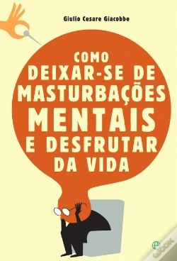 Capa do artigo Como Deixar-se de Masturbações Mentais e Desfrutar da Vida