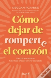 Cómo Dejar De Romperte El Corazón