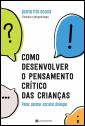 Como Desenvolver o Pensamento Crítico das Crianças