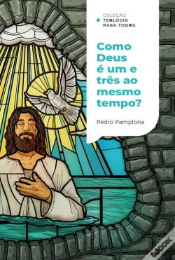 Capa do artigo Como Deus Pode Ser Um E Três Ao Mesmo Tempo? |Coleção Teologia Para Todos