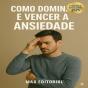 Como Dominar E Vencer A Ansiedade - Preview