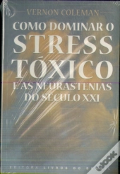 Como Dominar O Stress Tóxico e as Neurastenias do Século XXI