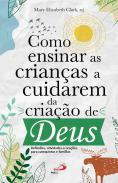 Como Ensinar as Crianças a Cuidarem da Criação de Deus