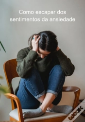 Capa do artigo Como Escapar Dos Sentimentos Da Ansiedade