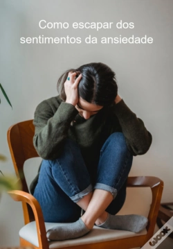 Capa do artigo Como Escapar Dos Sentimentos Da Ansiedade