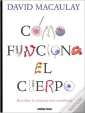 Como Funciona El Cuerpo (Descubre La Maquina Mas Asombrosa) 