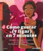 Cómo Gustar (Y Ligar) En 7 Minutos - Preview
